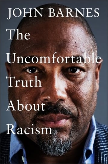 The Uncomfortable Truth About Racism Barnes John
