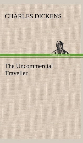 The Uncommercial Traveller Dickens Charles