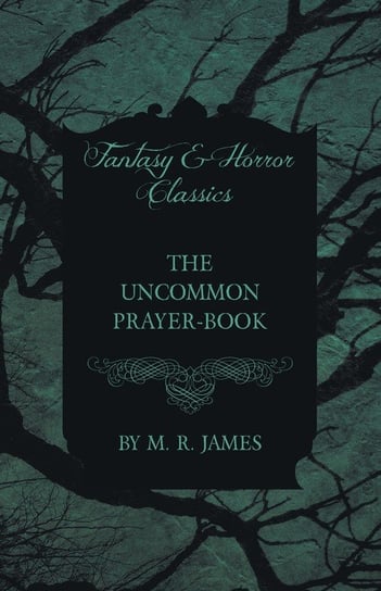 The Uncommon Prayer-Book (Fantasy and Horror Classics) James M. R.