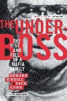 The Underboss: The Rise and Fall of a Mafia Family Lehr Dick, O'neill Gerard