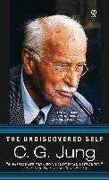 The Undiscovered Self: The Dilemma of the Individual in Modern Society Jung Carl Gustav