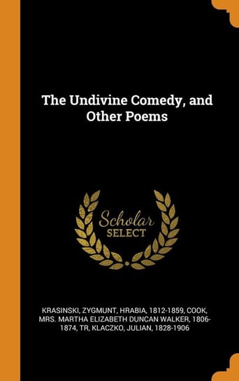 The Undivine Comedy, and Other Poems Krasinski Zygmunt