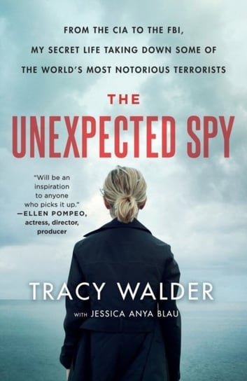 The Unexpected Spy. From the CIA to the FBI, My Secret Life Taking Down Some of the Worlds Most Noto Walder Tracy, Blau Jessica Anya