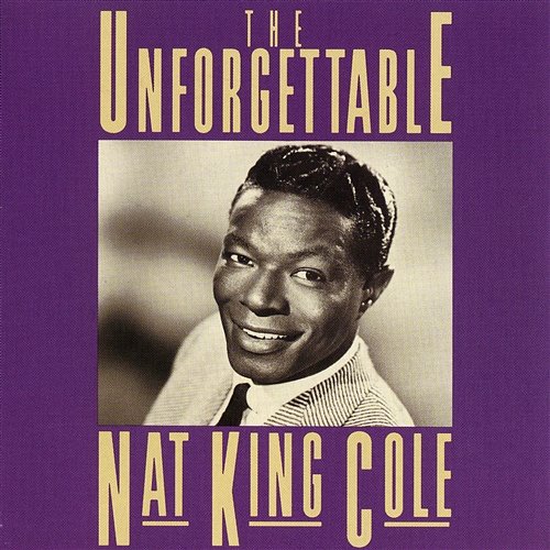 The Unforgettable Nat King Cole Nat King Cole