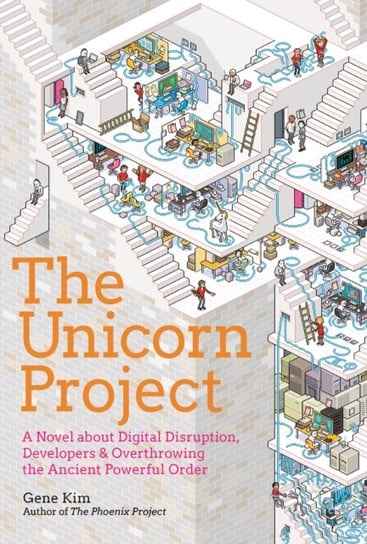 The Unicorn Project: A Novel about Developers, Digital Disruption, and Thriving in the Age of Data Kim Gene