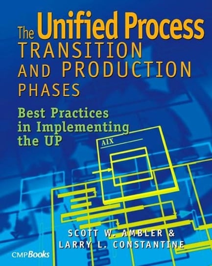 The Unified Process Transition and Production Phases: Best Practices in Implementing the UP Scott W. Ambler