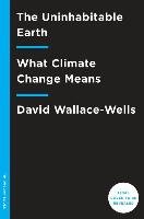 The Uninhabitable Earth: Life After Warming Wallace-Wells David
