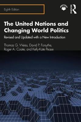 The United Nations and Changing World Politics: Revised and Updated with a New Introduction Thomas G. Weiss