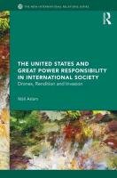 The United States and Great Power Responsibility in International Society: Drones, Rendition and Invasion Aslam Wali
