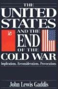 The United States and the End of the Cold War: Implications, Reconsiderations, Provocations Gaddis John Lewis