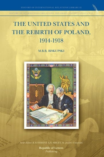 The United States and the Rebirth of Poland, 1914-1918 Biskupski M.B.B.