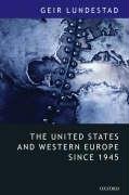 The United States and Western Europe Since 1945: From "empire" by Invitation to Transatlantic Drift Lundestad Geir