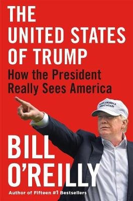 The United States of Trump: How the President Really Sees America O'Reilly Bill