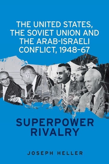 The United States, the Soviet Union and the Arab-Israeli conflict, 1948-67 Heller Joseph