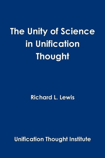 The Unity of Science in Unification Thought Lewis Richard L.