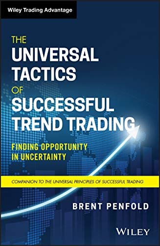 The Universal Tactics of Successful Trend Trading: Finding Opportunity in Uncertainty Penfold Brent
