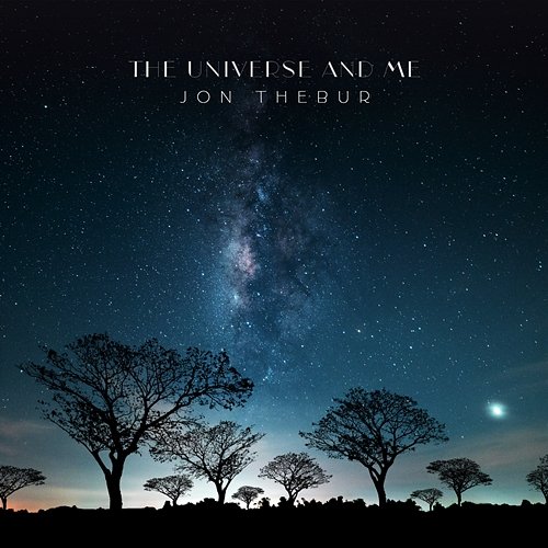 The Universe And Me Jon Thebur