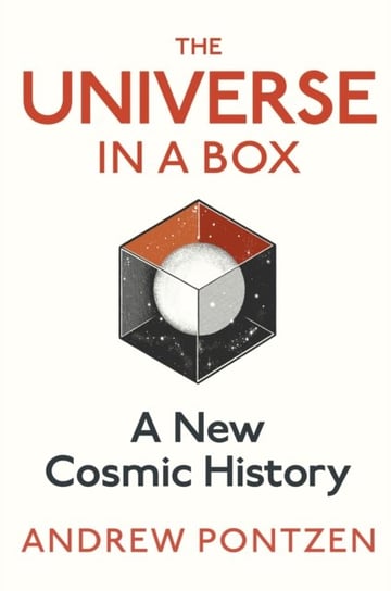 The Universe in a Box: A New Cosmic History Andrew Pontzen
