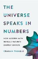 The Universe Speaks in Numbers: How Modern Math Reveals Nature's Deepest Secrets Farmelo Graham