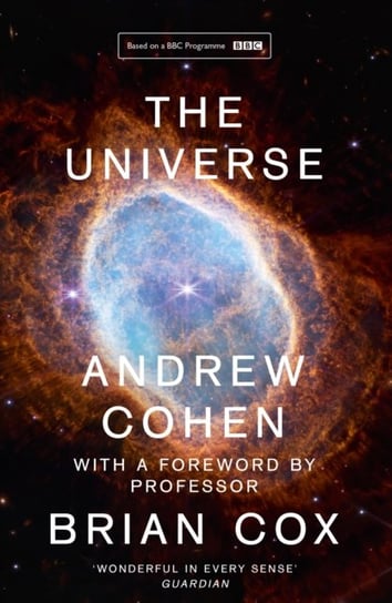 The Universe: The Book of the BBC Tv Series Presented by Professor Brian Cox Cohen Andrew
