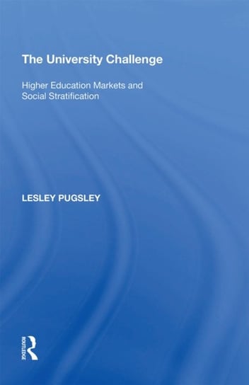 The University Challenge: Higher Education Markets and Social Stratification Lesley Pugsley