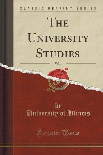 The University Studies, Vol. 1 (Classic Reprint) Illinois University Of