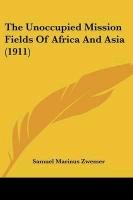 The Unoccupied Mission Fields of Africa and Asia (1911) Zwemer Samuel Marinus