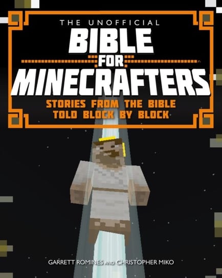 The Unofficial Bible for Minecrafters Romines Garrett, Miko Christopher