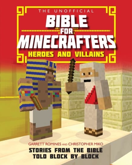 The Unofficial Bible for Minecrafters: Heroes and Villains Romines Garrett, Miko Christopher