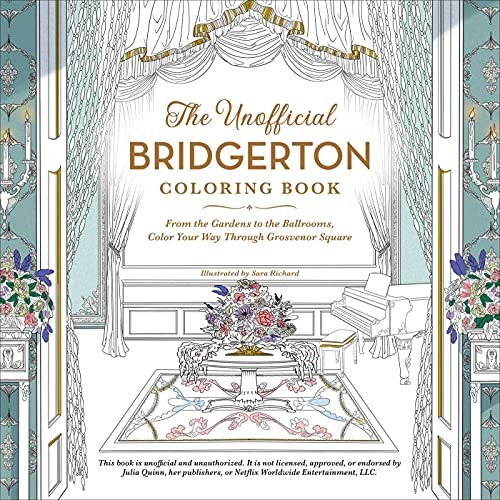 The Unofficial Bridgerton Coloring Book: From the Gardens to the Ballrooms, Color Your Way Through G Sara Richard