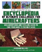 The Unofficial Encyclopedia of Ultimate Challenges for Minecrafters: New Adventures and Thrilling Dares to Take Your Game to the Next Level Miller Megan