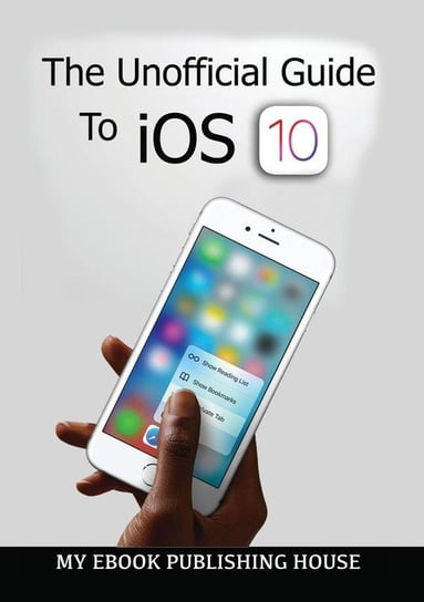 The Unofficial Guide To iOS 10 Publishing House My Ebook