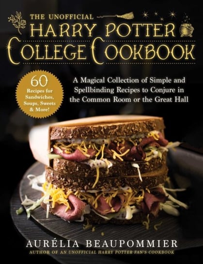 The UnOfficial Harry Potter College Cookbook: a Magical Collection Of Simple And Spellbinding Recipe aurelia Beaupommier