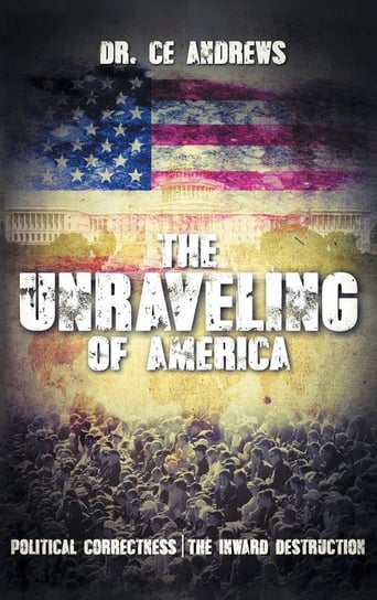 The Unraveling of America E. Andrews C.