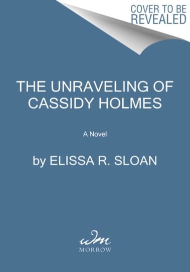 The Unraveling of Cassidy Holmes Elissa R Sloan