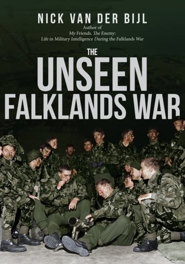 The Unseen Falklands War Nick van der Bijl