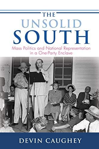 The Unsolid South: Mass Politics and National Representation in a One-Party Enclave Devin Caughey