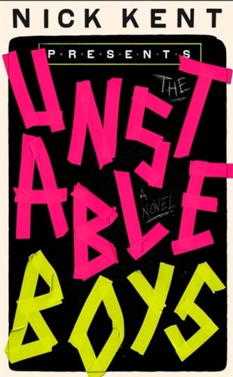 The Unstable Boys. A Novel Nick Kent