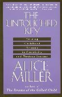 The Untouched Key: Tracing Childhood Trauma in Creativity and Destructiveness Miller Alice