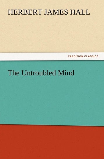 The Untroubled Mind Hall Herbert J.