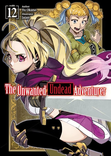 The Unwanted Undead Adventurer. Volume 12 Yu Okano