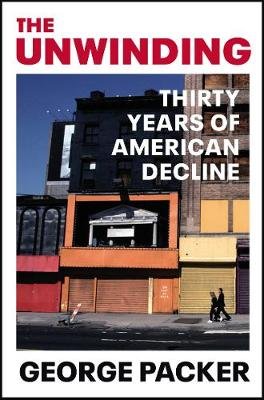 The Unwinding: Thirty Years of American Decline Packer George