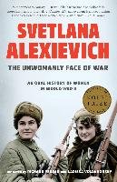 The Unwomanly Face of War: An Oral History of Women in World War II Alexievich Svetlana