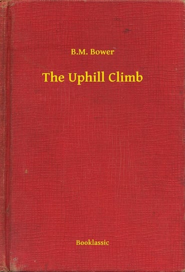 The Uphill Climb B.M. Bower