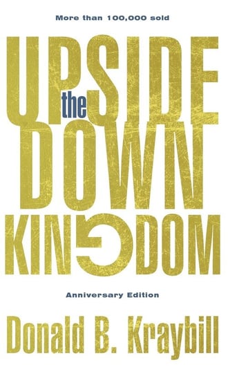 The Upside-Down Kingdom, Hardcover Kraybill Donald B