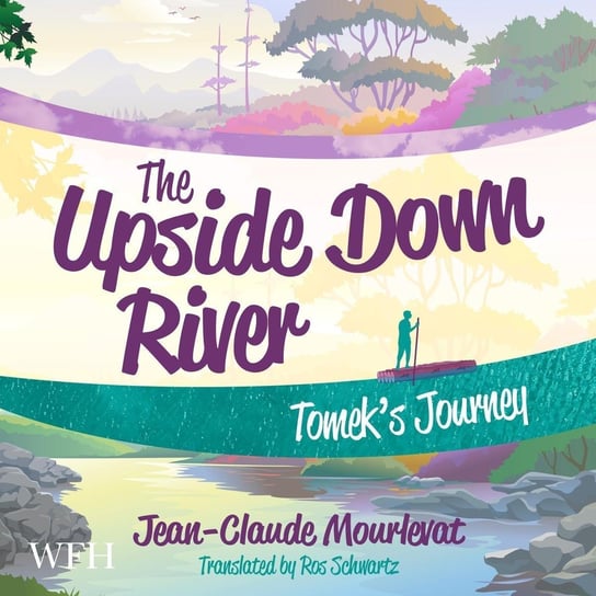 The Upside Down River. Tomek's Journey Jean-Claude Mourlevat