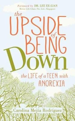 The Upside of Being Down: The Life of a Teen with Anorexia Morgan James Publishing llc