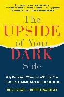 The Upside of Your Dark Side: Why Being Your Whole Self--Not Just Your "good" Self--Drives Success and Fulfillment Kashdan Todd, Biswas-Diener Robert