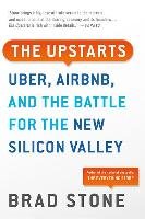 The Upstarts: Uber, Airbnb, and the Battle for the New Silicon Valley Stone Brad