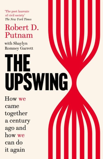 The Upswing: How We Came Together a Century Ago and How We Can Do It Again Opracowanie zbiorowe